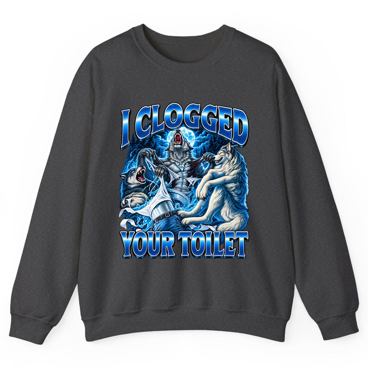 I Clogged Your Toilet Wolves Crewneck Sweatshirt - Dark Heather