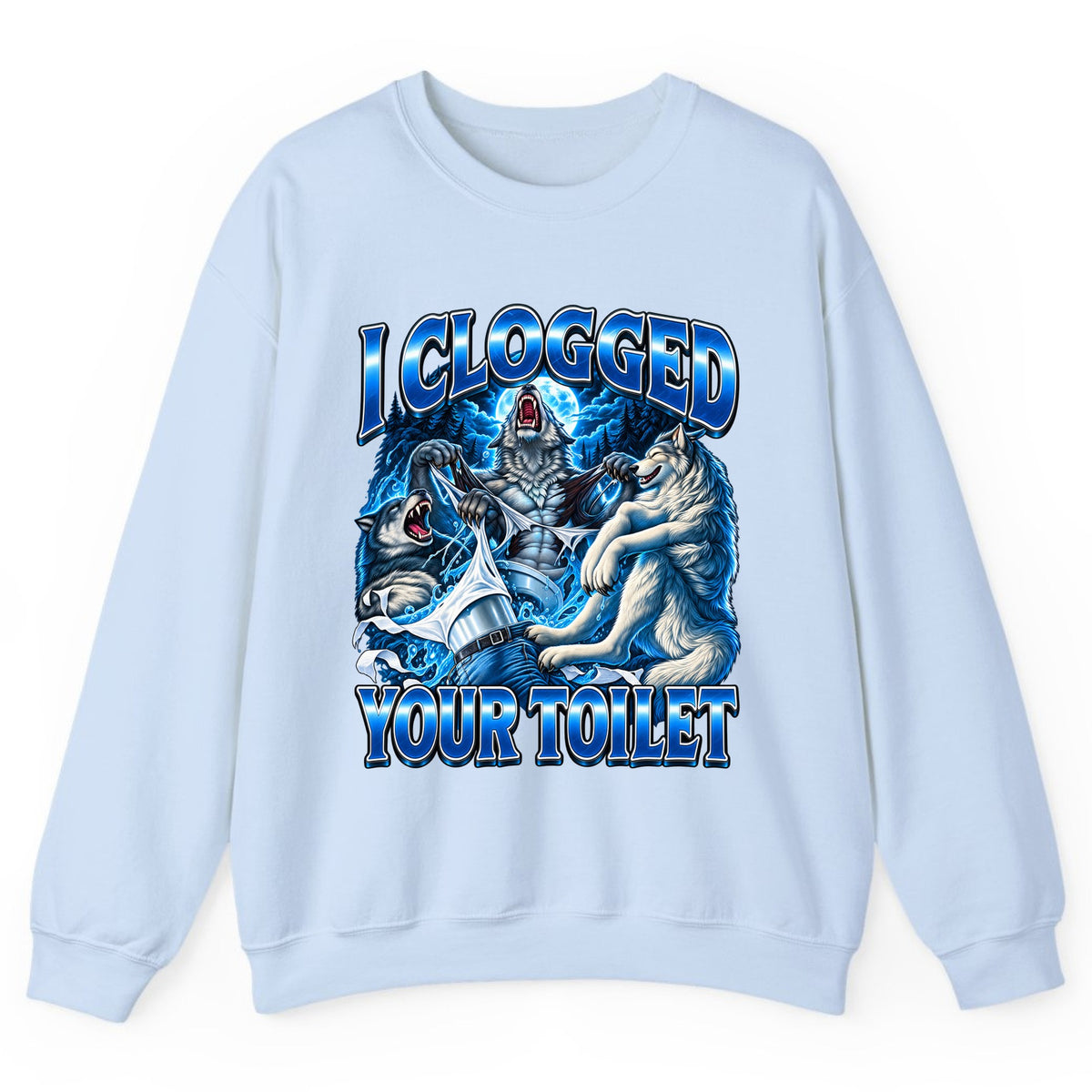 I Clogged Your Toilet Wolves Crewneck Sweatshirt - Light Blue
