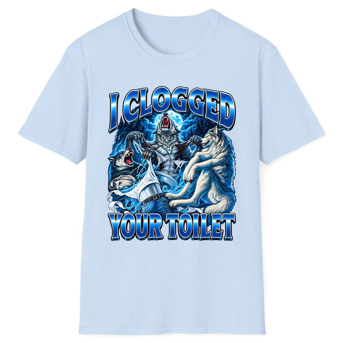I Clogged Your Toilet Wolves Classic Tee - Light Blue