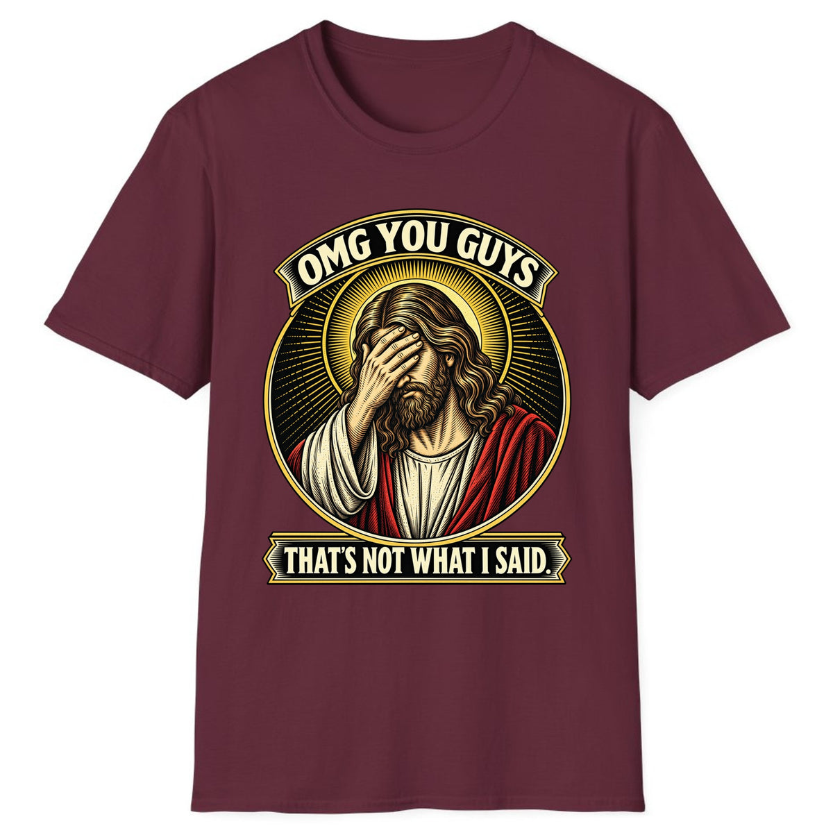OMG You Guys That’s Not What I Said Classic Tee - Maroon