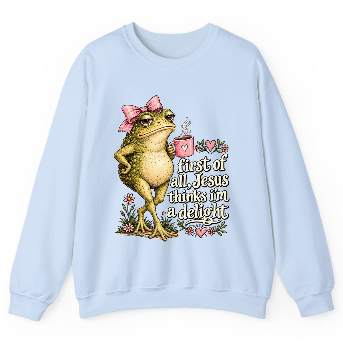 First of All Jesus Thinks I'm a Delight Crewneck Sweatshirt - Light Blue