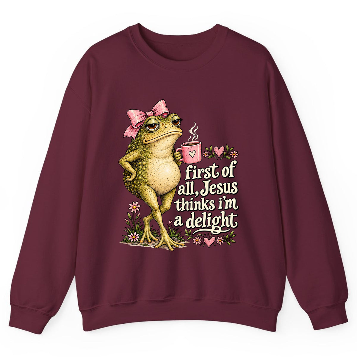 First of All Jesus Thinks I'm a Delight Crewneck Sweatshirt - Maroon