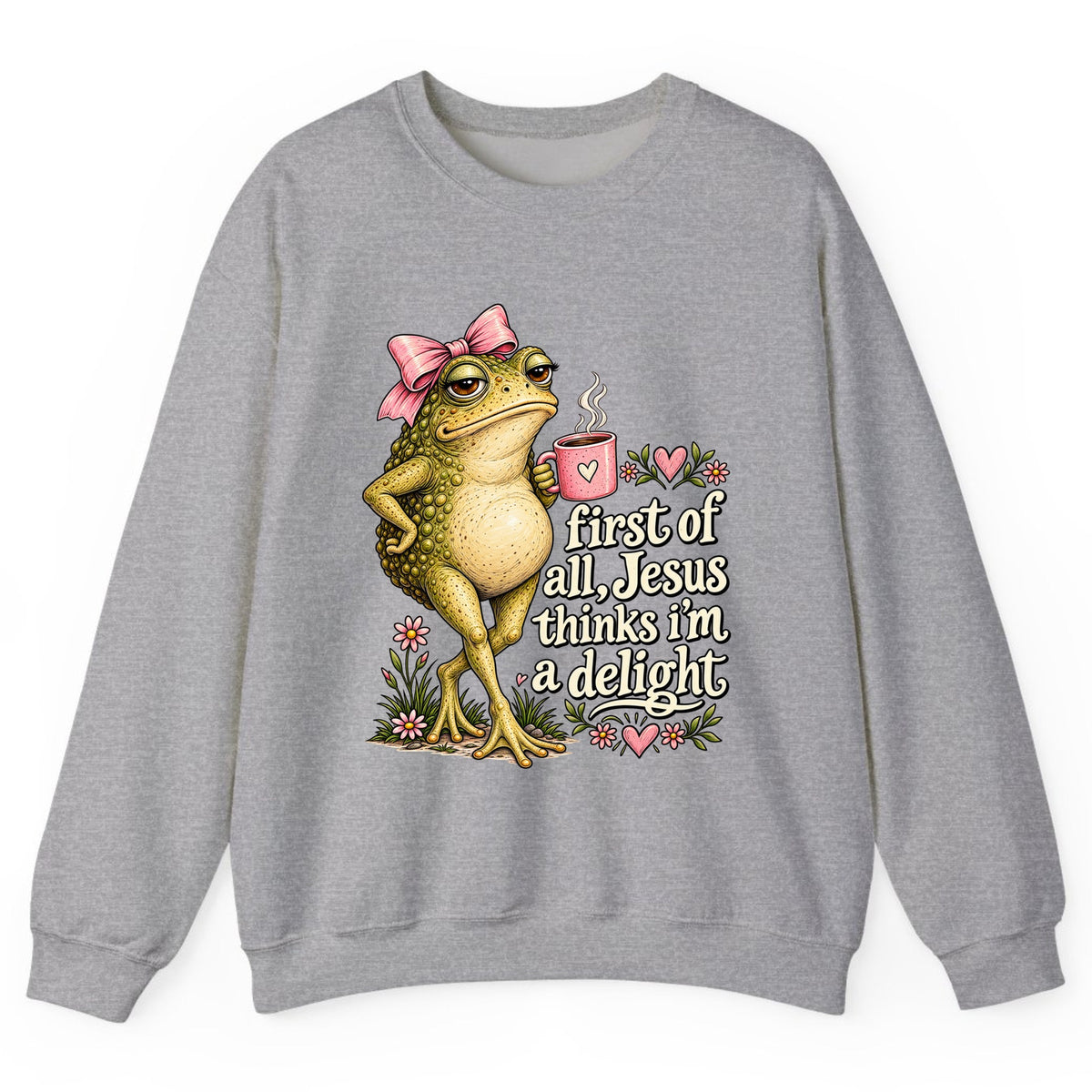 First of All Jesus Thinks I'm a Delight Crewneck Sweatshirt - Sport Grey