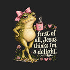 First of All Jesus Thinks I'm a Delight