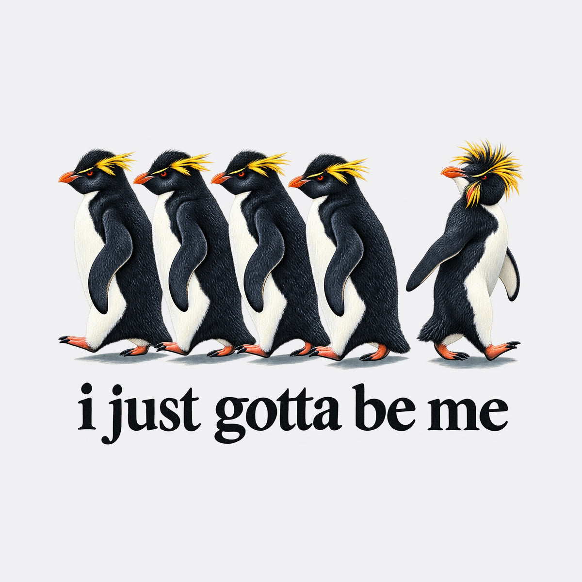 I Just Gotta Be Me Penguin