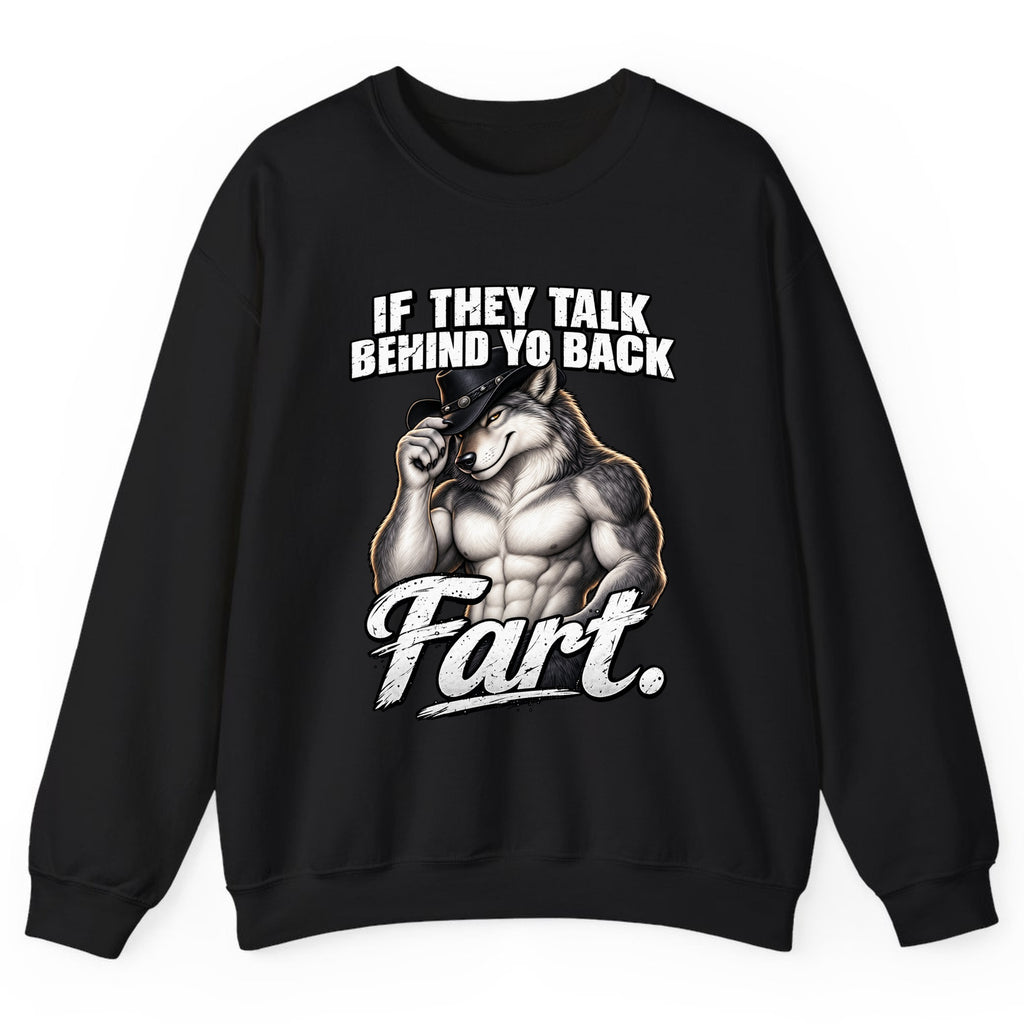 If They Talk Behind Yo Back Fart Crewneck Sweatshirt - Black