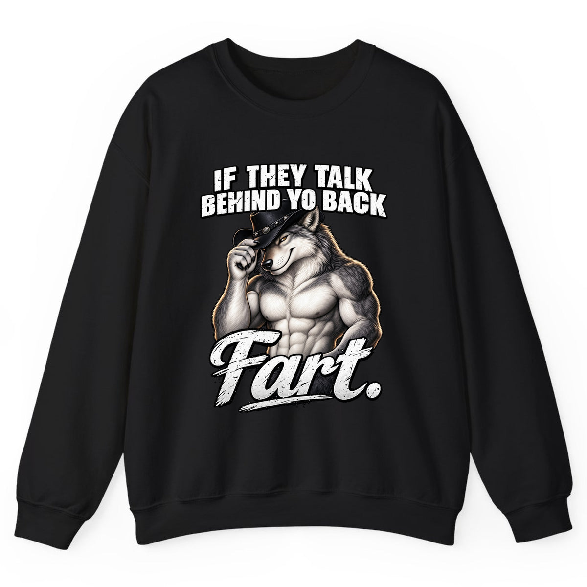 If They Talk Behind Yo Back Fart Crewneck Sweatshirt - Black