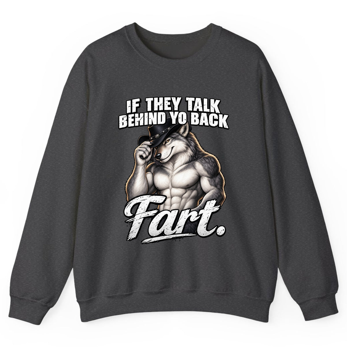 If They Talk Behind Yo Back Fart Crewneck Sweatshirt - Dark Heather