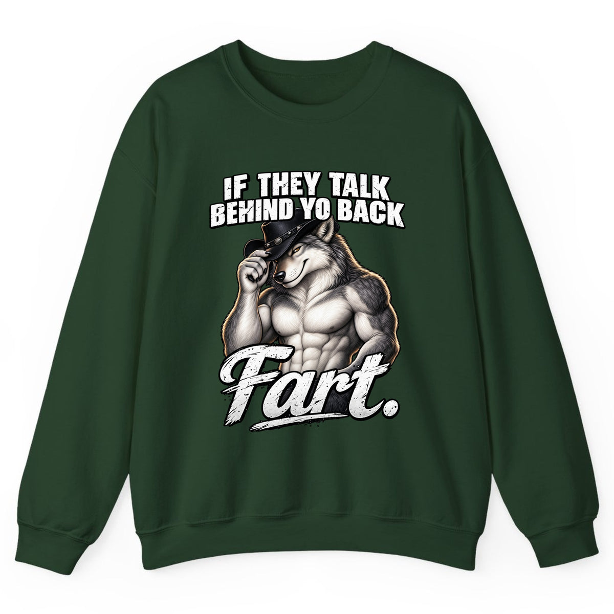 If They Talk Behind Yo Back Fart Crewneck Sweatshirt - Forest Green