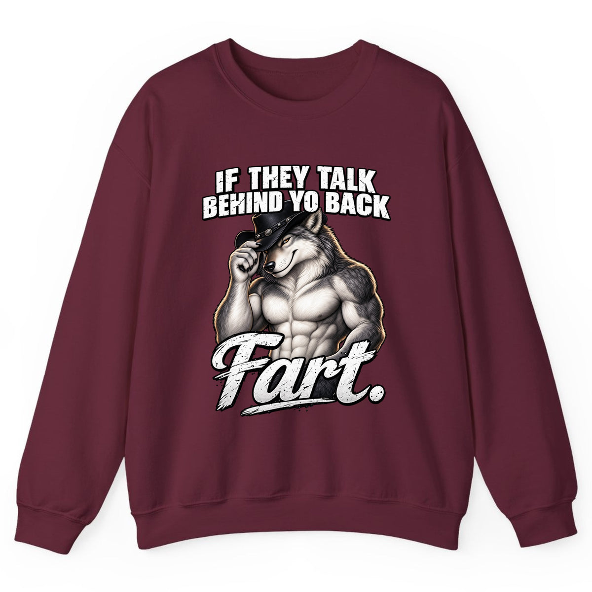 If They Talk Behind Yo Back Fart Crewneck Sweatshirt - Maroon
