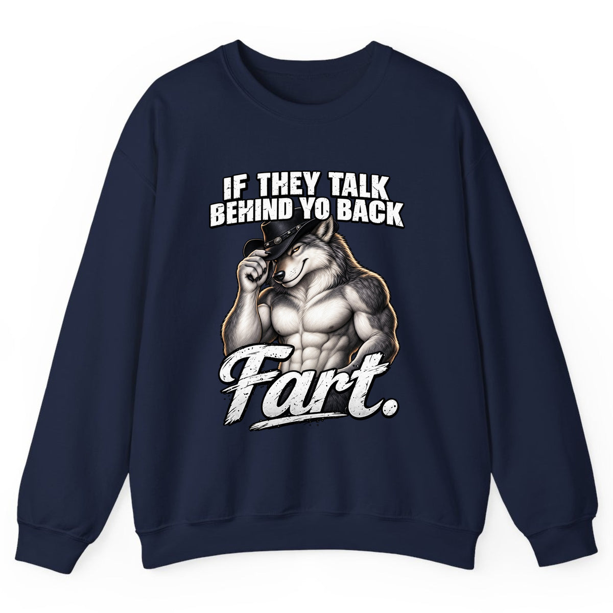 If They Talk Behind Yo Back Fart Crewneck Sweatshirt - Navy