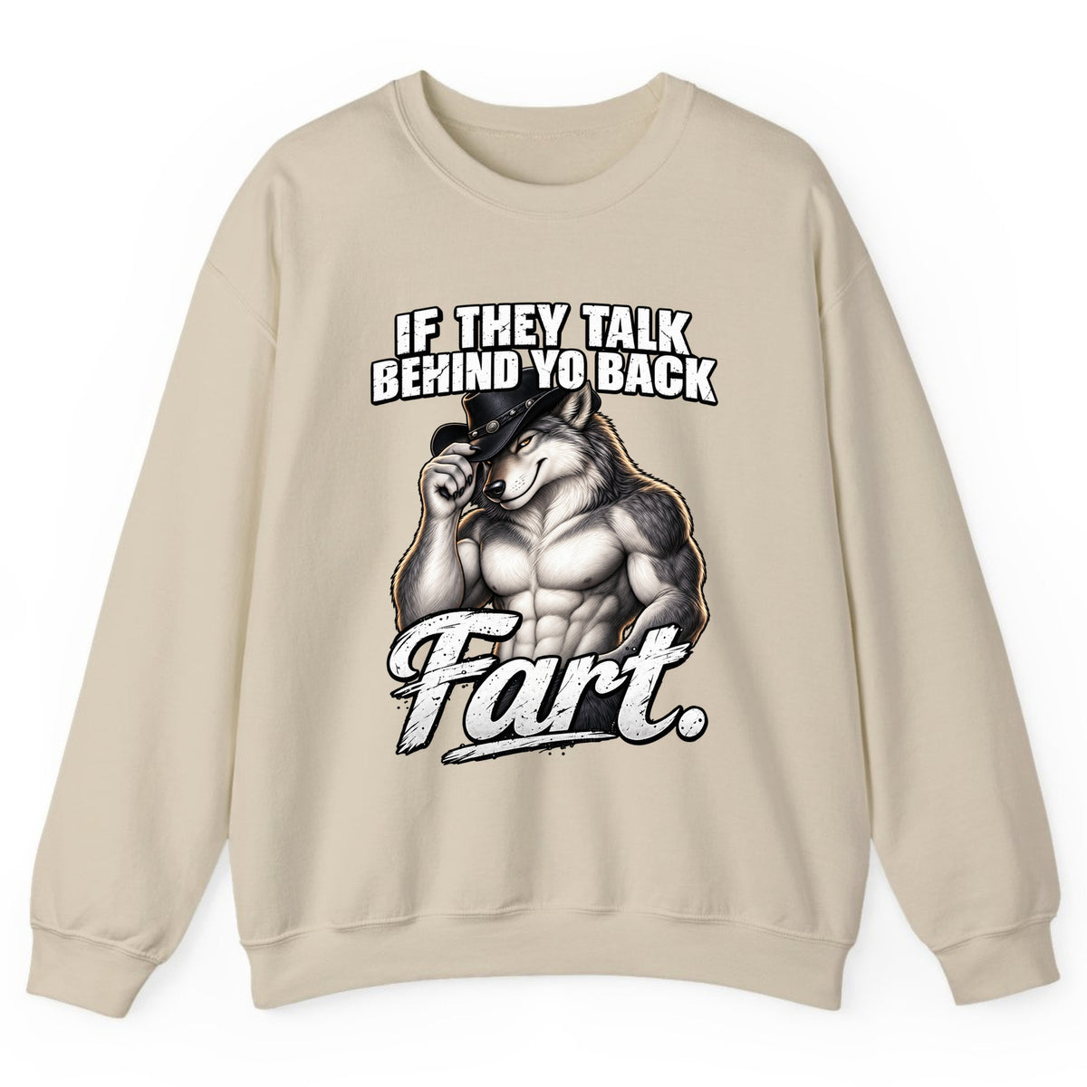 If They Talk Behind Yo Back Fart Crewneck Sweatshirt - Sand