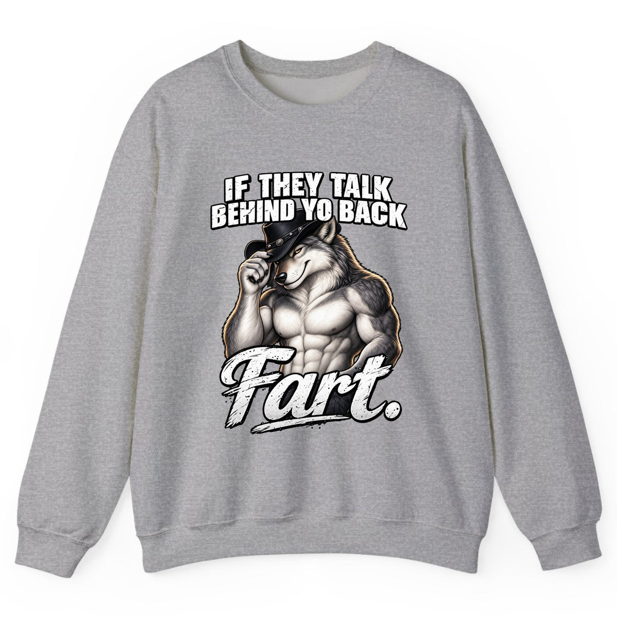 If They Talk Behind Yo Back Fart Crewneck Sweatshirt - Sport Grey