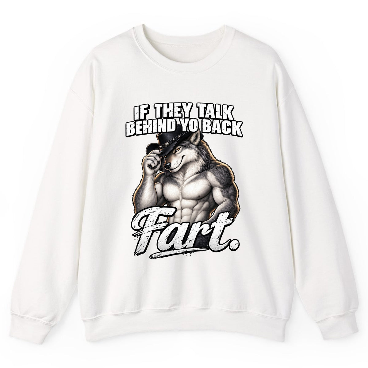 If They Talk Behind Yo Back Fart Crewneck Sweatshirt - White