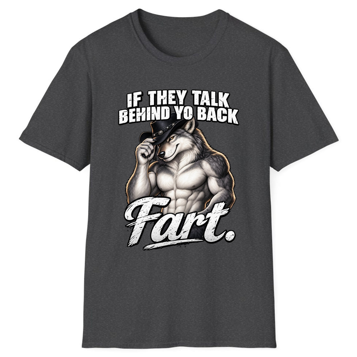 If They Talk Behind Yo Back Fart Classic Tee - Dark Heather