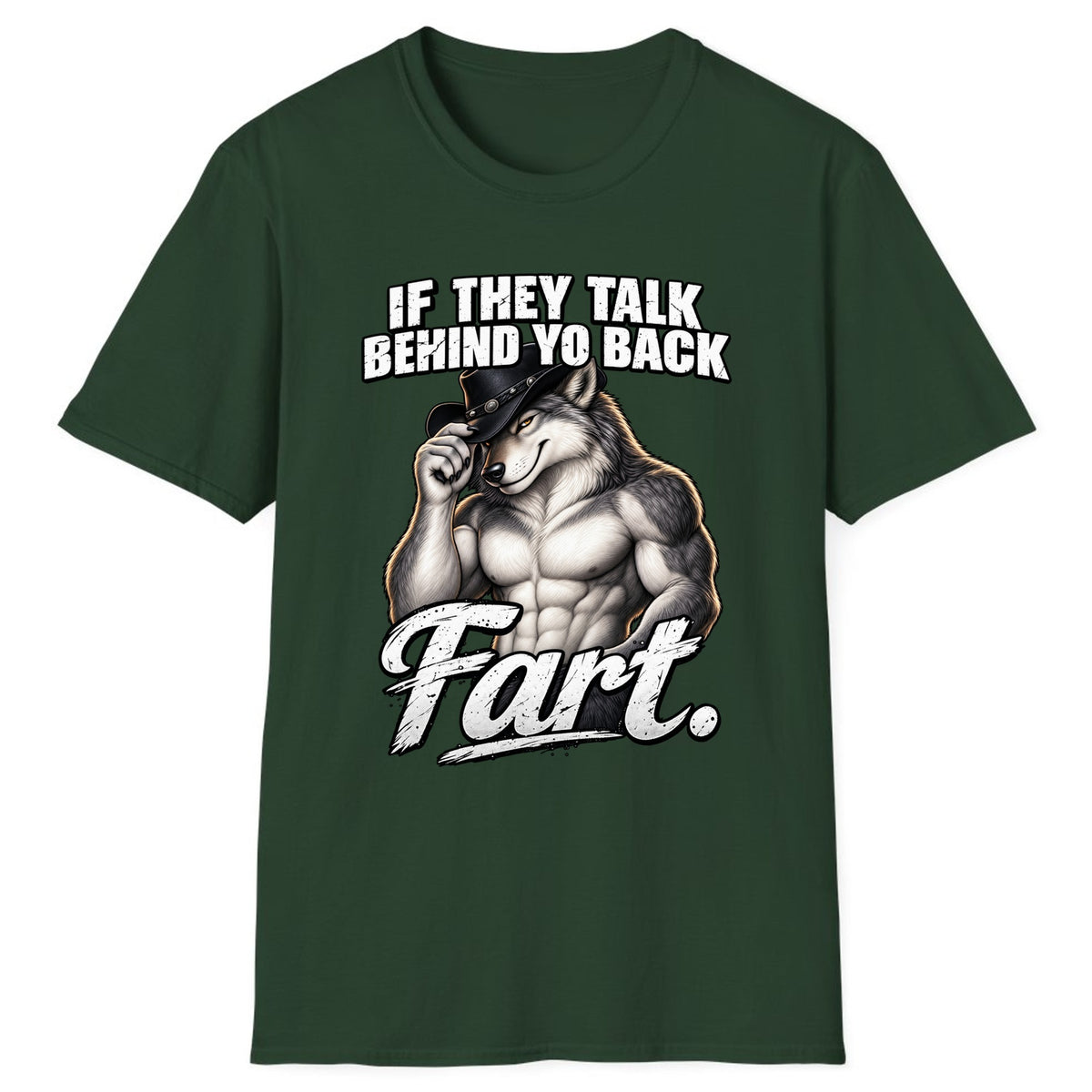 If They Talk Behind Yo Back Fart Classic Tee - Forest Green