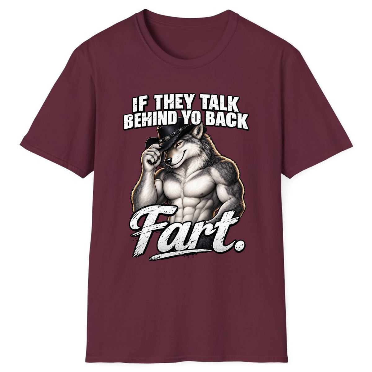 If They Talk Behind Yo Back Fart Classic Tee - Maroon