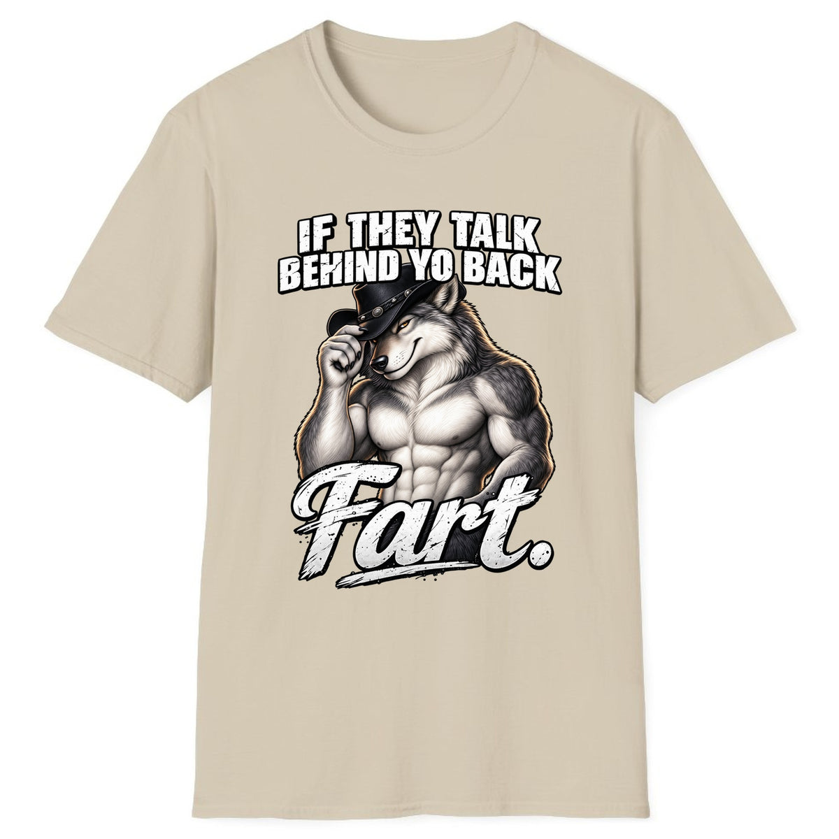 If They Talk Behind Yo Back Fart Classic Tee - Sand