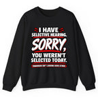 Selective Hearing Sorry You Weren't Selected Crewneck Sweatshirt - Black