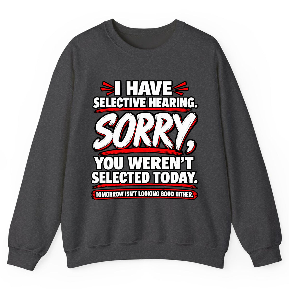 Selective Hearing Sorry You Weren't Selected Crewneck Sweatshirt - Dark Heather