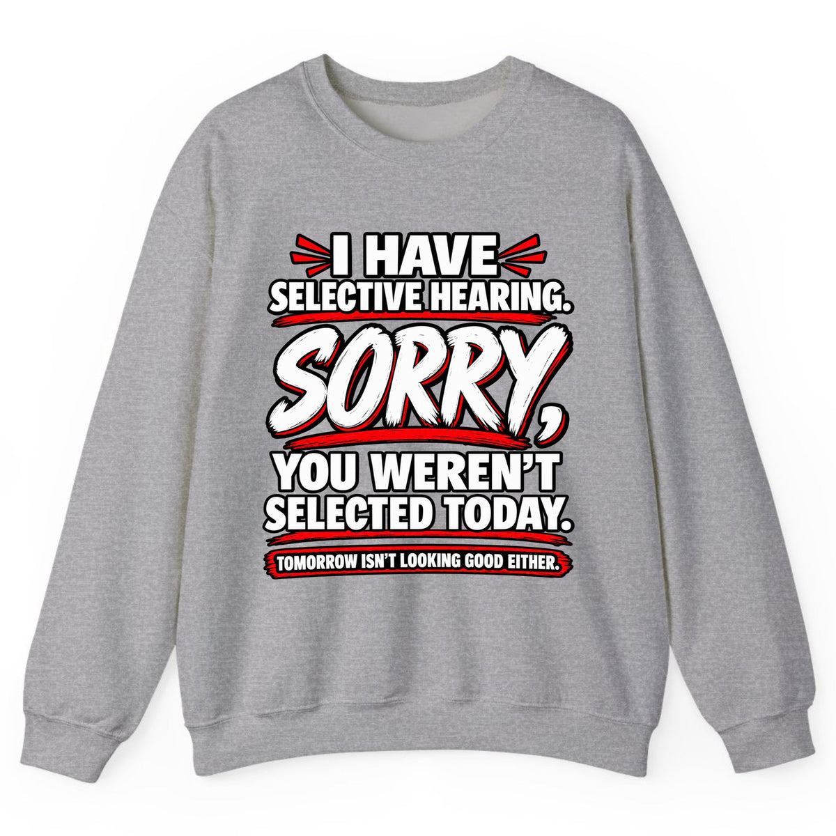 Selective Hearing Sorry You Weren't Selected Crewneck Sweatshirt - Sport Grey