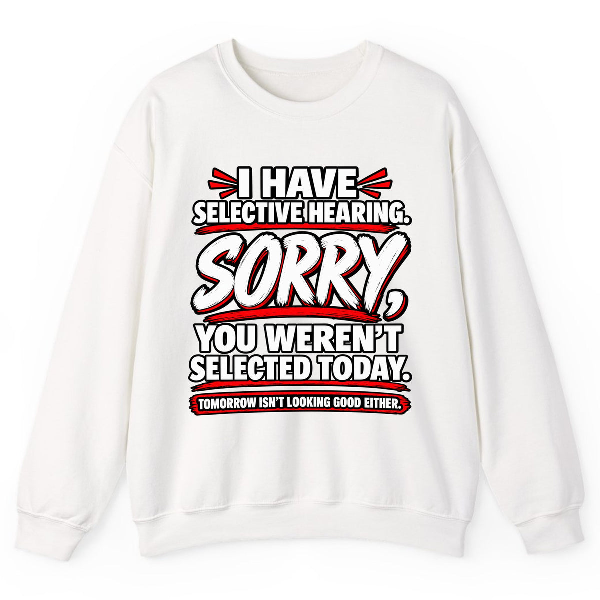 Selective Hearing Sorry You Weren't Selected Crewneck Sweatshirt - White