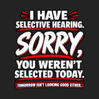 Selective Hearing Sorry You Weren't Selected