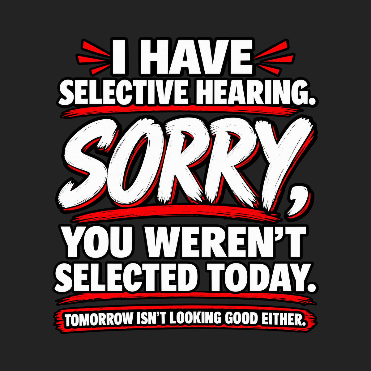 Selective Hearing Sorry You Weren't Selected