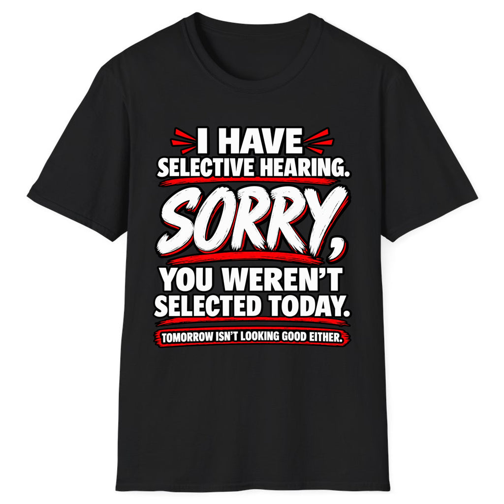 Selective Hearing Sorry You Weren't Selected Classic Tee - Black