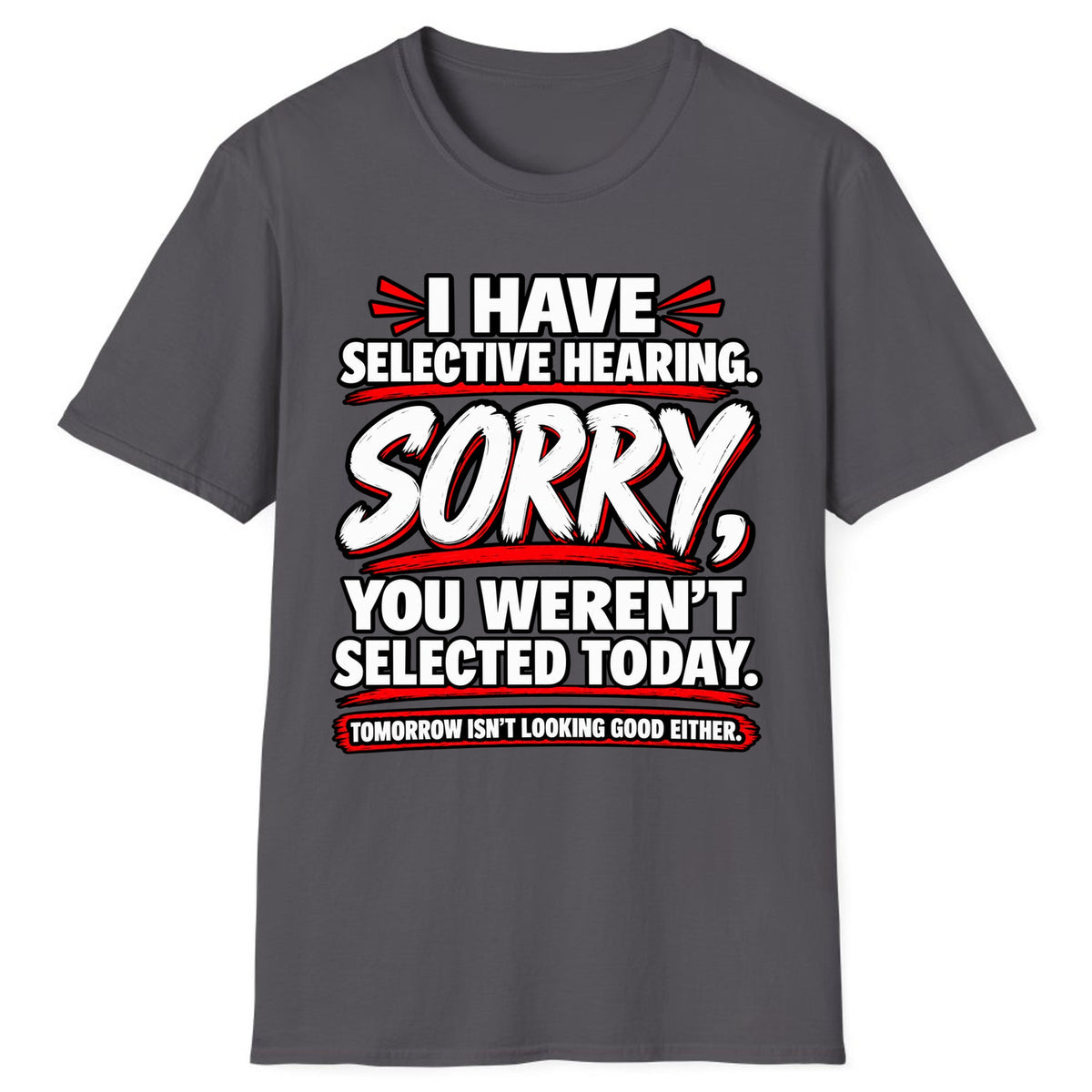 Selective Hearing Sorry You Weren't Selected Classic Tee - Charcoal