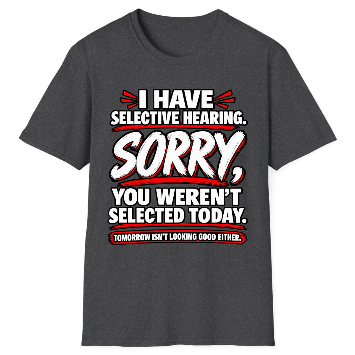 Selective Hearing Sorry You Weren't Selected Classic Tee - Dark Heather