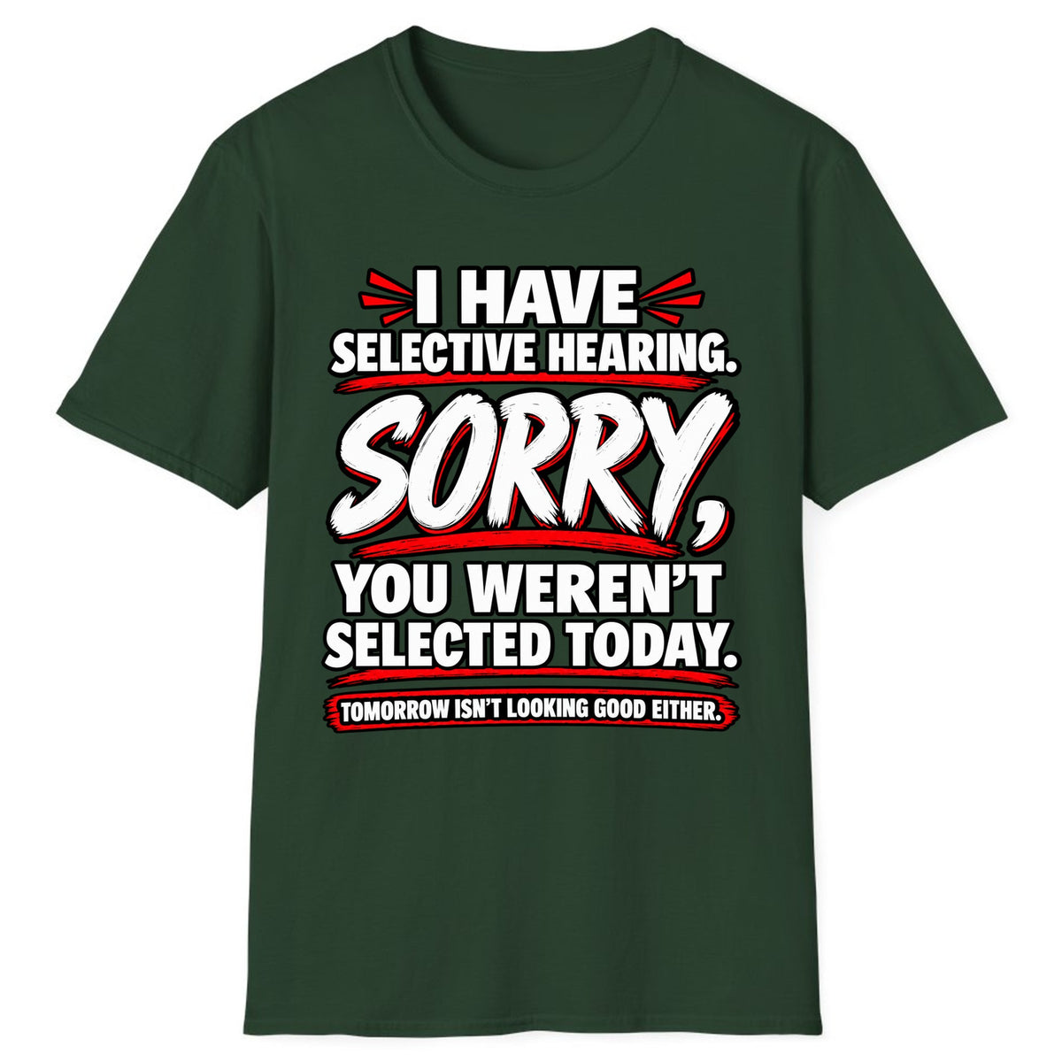 Selective Hearing Sorry You Weren't Selected Classic Tee - Forest Green