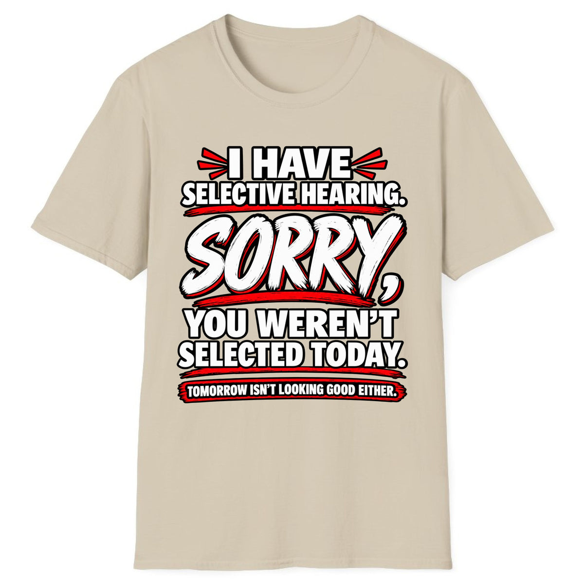 Selective Hearing Sorry You Weren't Selected Classic Tee - Sand