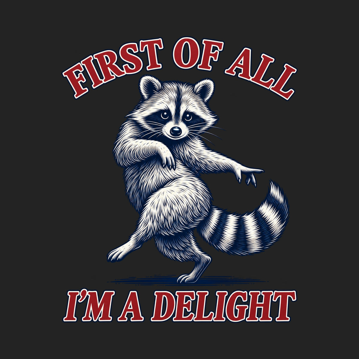 First Of All I'm A Delight Raccoon