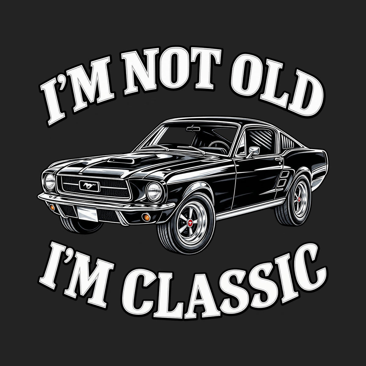 I'm Not Old I'm Classic Car