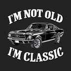 I'm Not Old I'm Classic Car