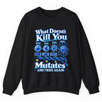 What Doesn't Kill You Mutates And Tries Again Crewneck Sweatshirt - Black