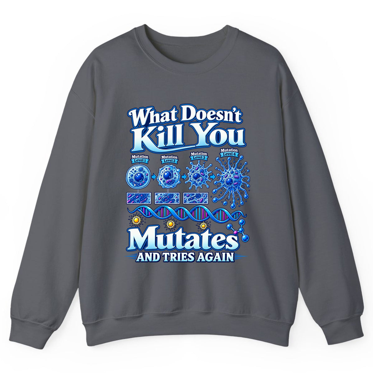 What Doesn't Kill You Mutates And Tries Again Crewneck Sweatshirt - Charcoal