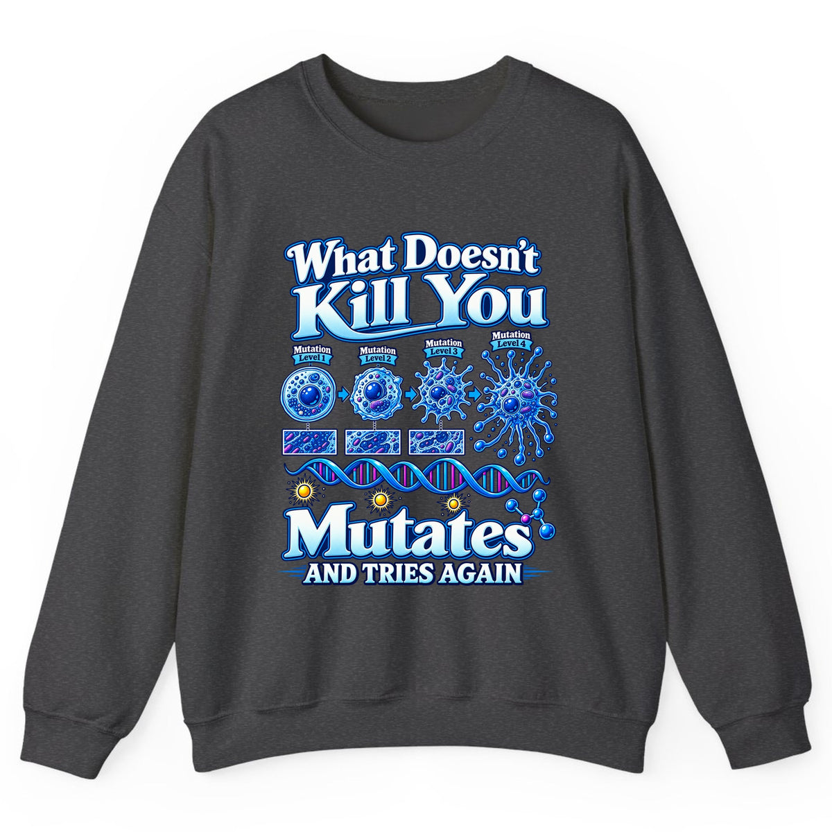 What Doesn't Kill You Mutates And Tries Again Crewneck Sweatshirt - Dark Heather