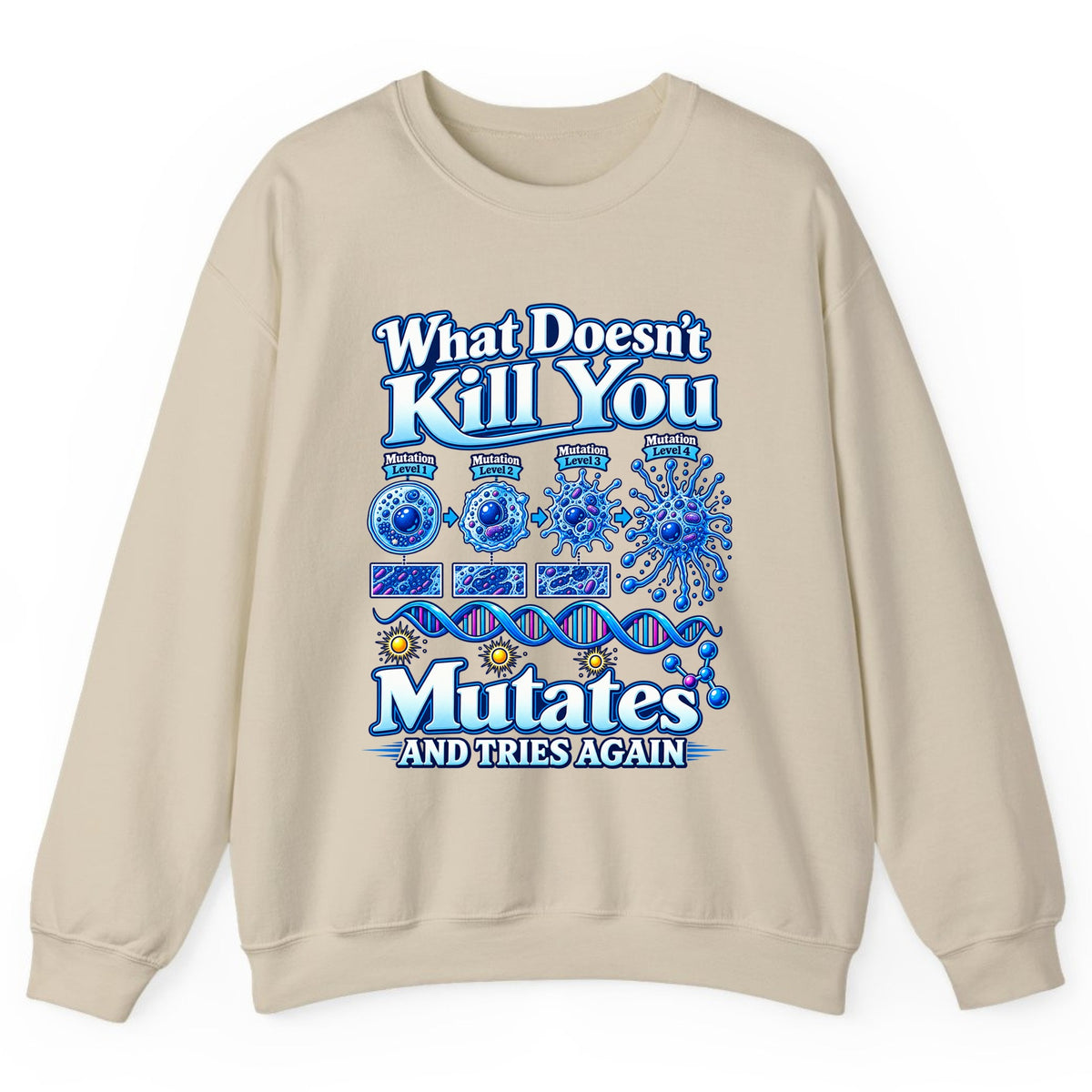 What Doesn't Kill You Mutates And Tries Again Crewneck Sweatshirt - Sand