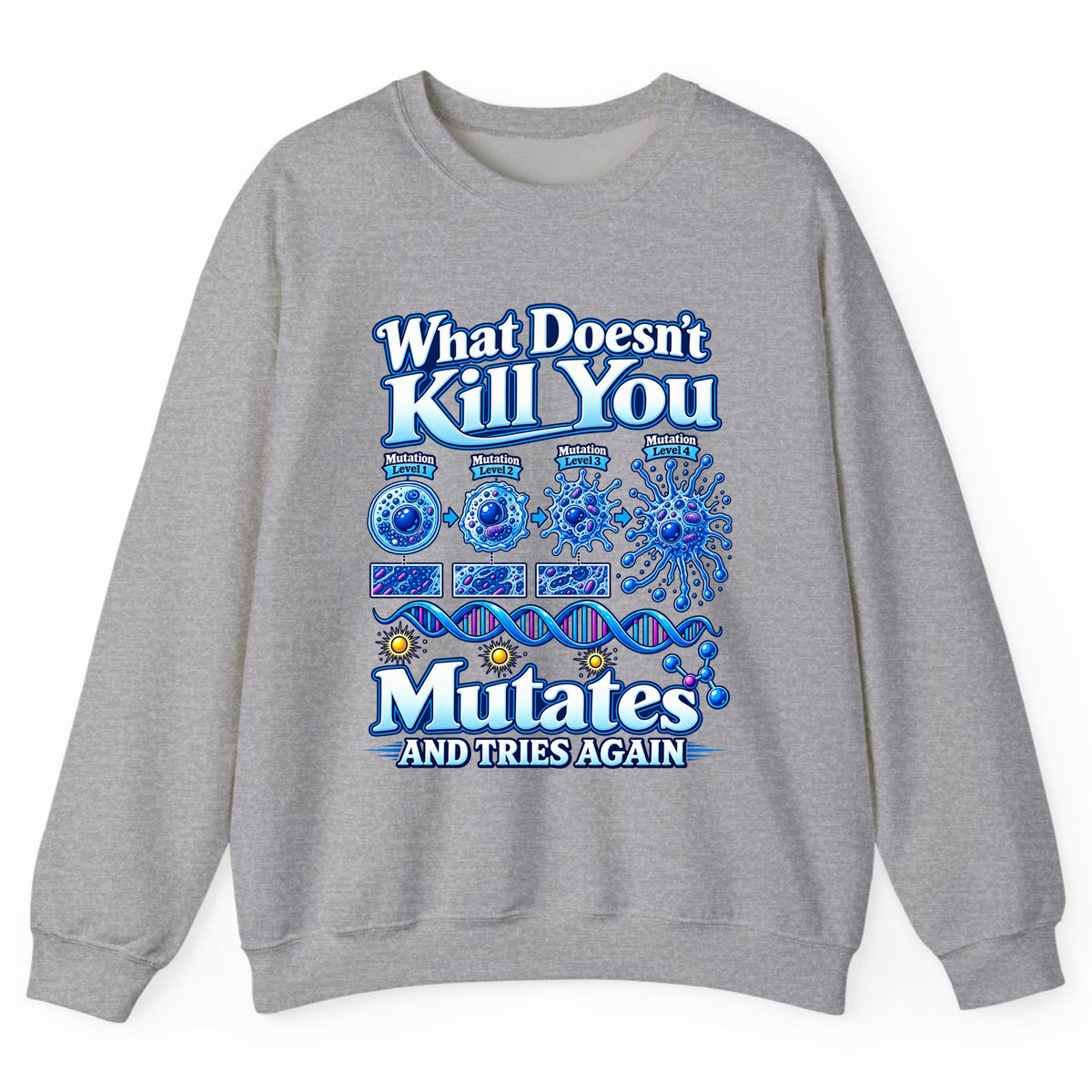 What Doesn't Kill You Mutates And Tries Again Crewneck Sweatshirt - Sport Grey