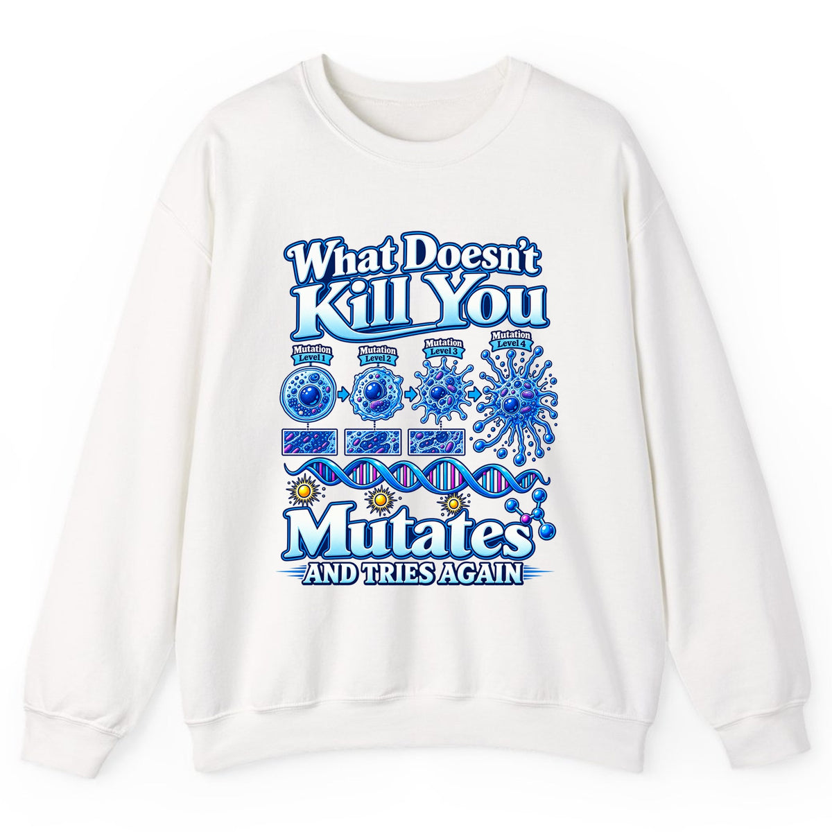 What Doesn't Kill You Mutates And Tries Again Crewneck Sweatshirt - White