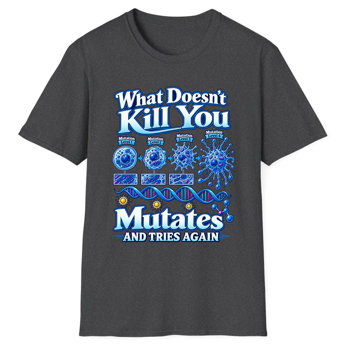 What Doesn't Kill You Mutates And Tries Again Classic Tee - Dark Heather