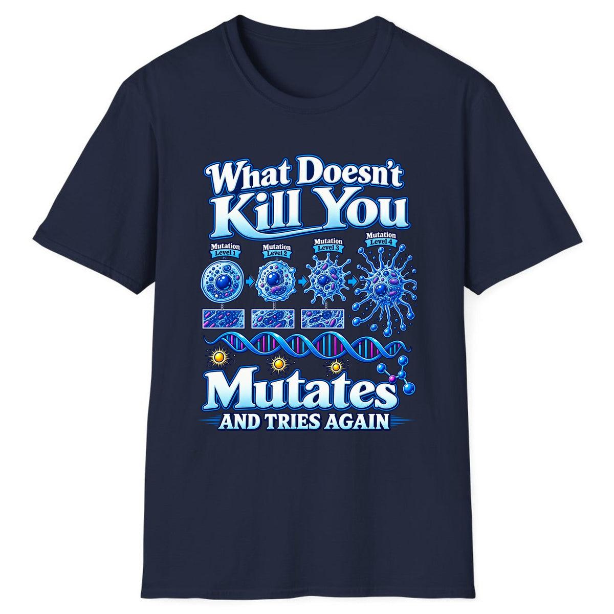What Doesn't Kill You Mutates And Tries Again Classic Tee - Navy