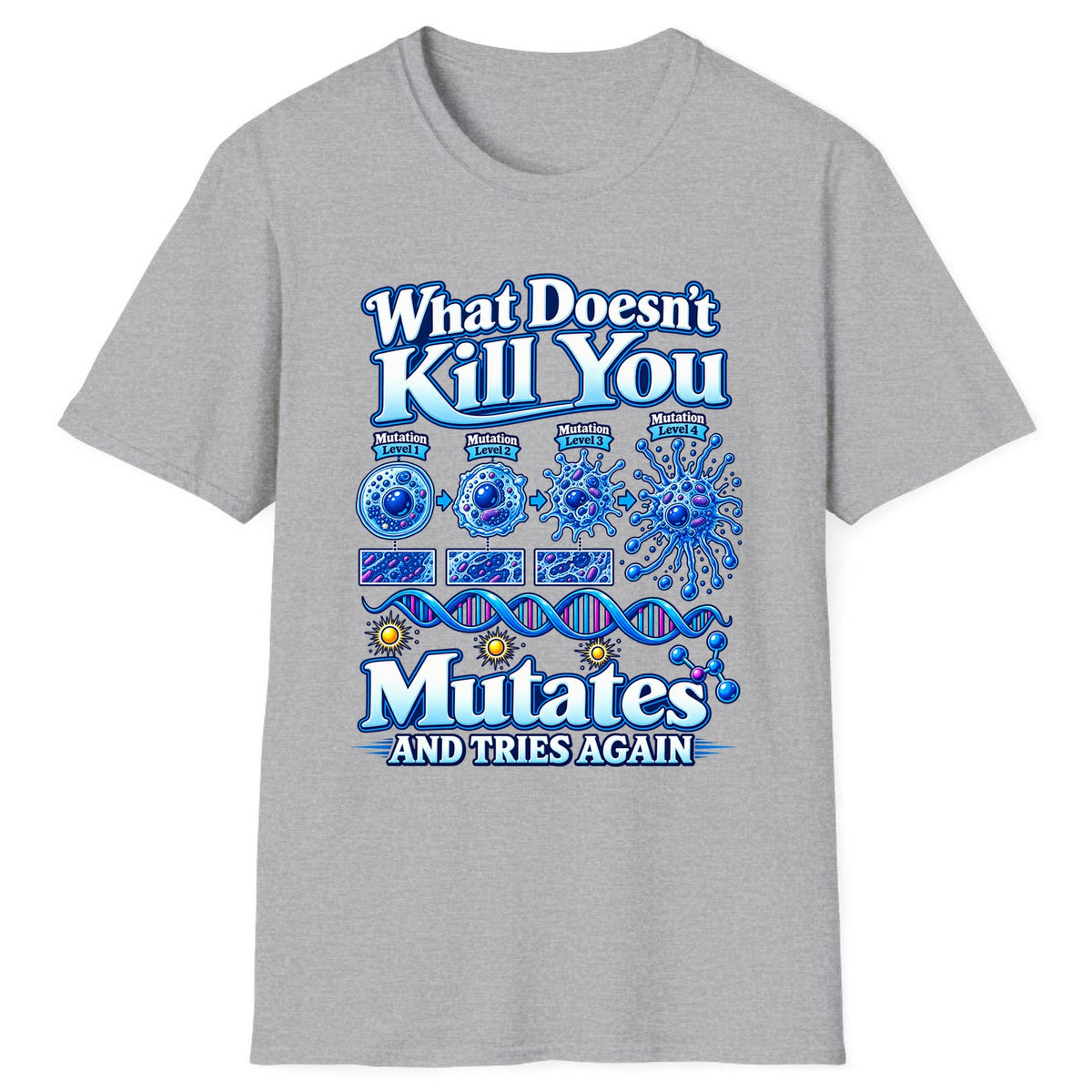 What Doesn't Kill You Mutates And Tries Again Classic Tee - Sport Grey
