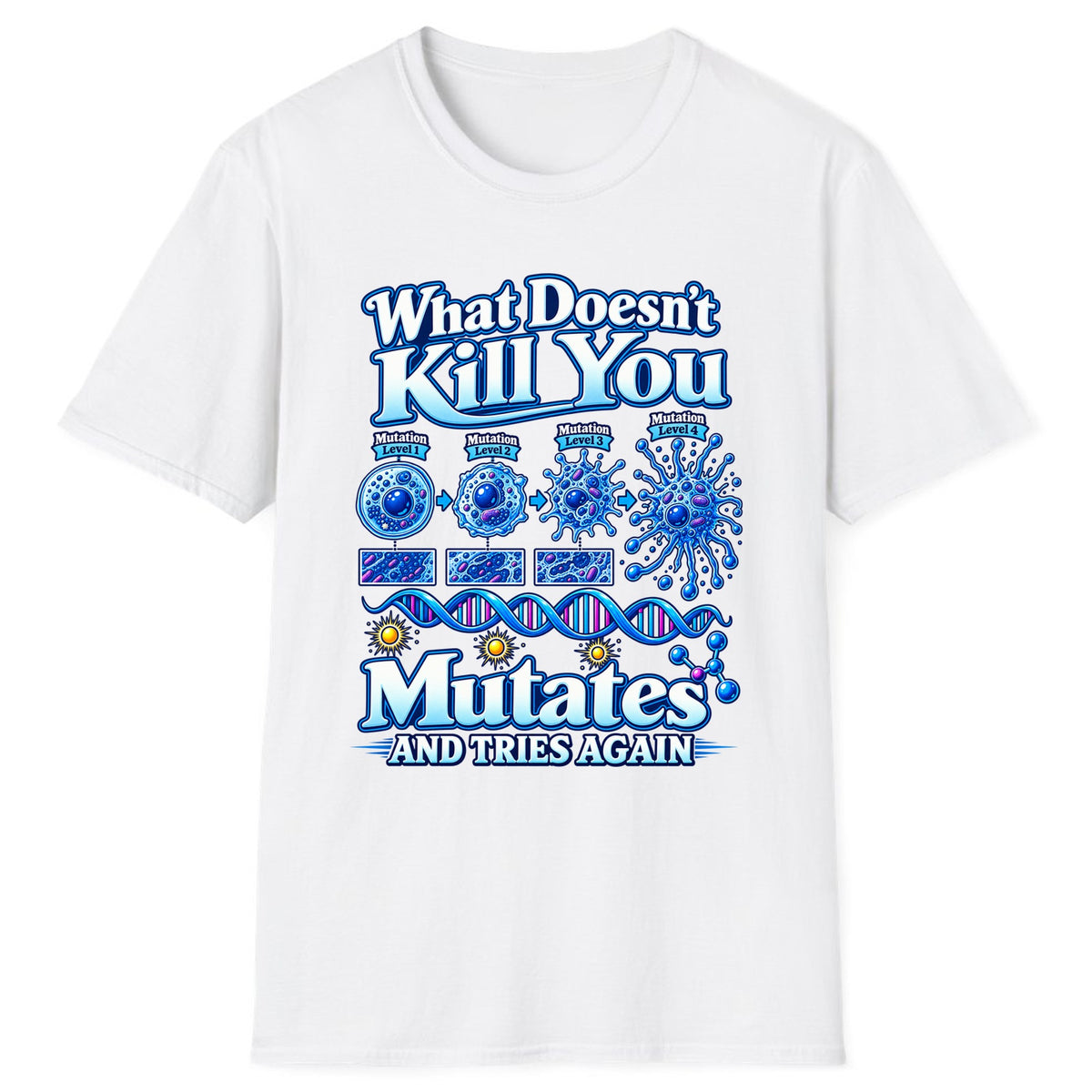 What Doesn't Kill You Mutates And Tries Again Classic Tee - White