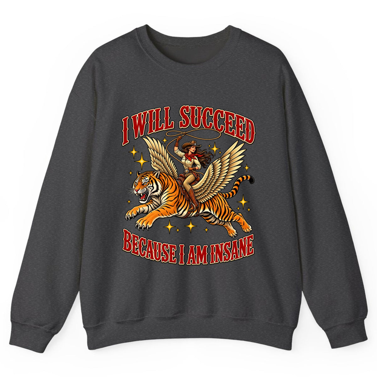 I Will Succeed Because I Am Insane Cowgirl Tiger Crewneck Sweatshirt - Dark Heather