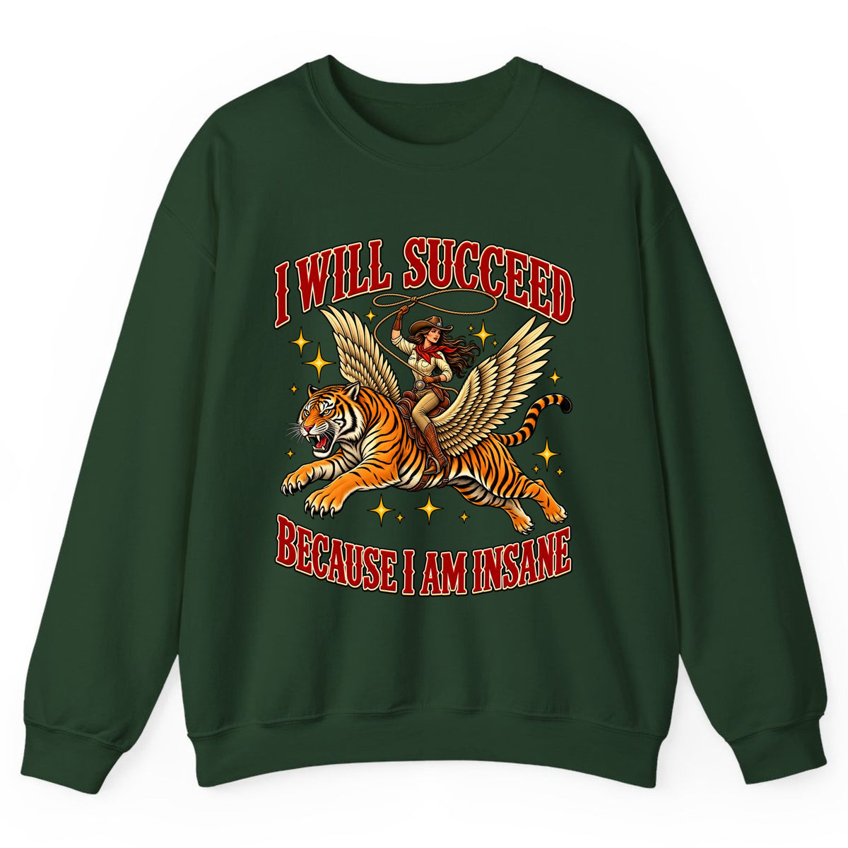 I Will Succeed Because I Am Insane Cowgirl Tiger Crewneck Sweatshirt - Forest Green