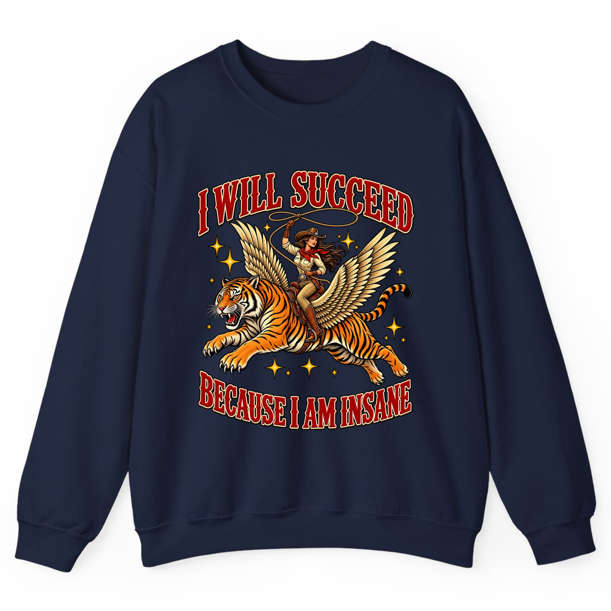 I Will Succeed Because I Am Insane Cowgirl Tiger Crewneck Sweatshirt - Navy