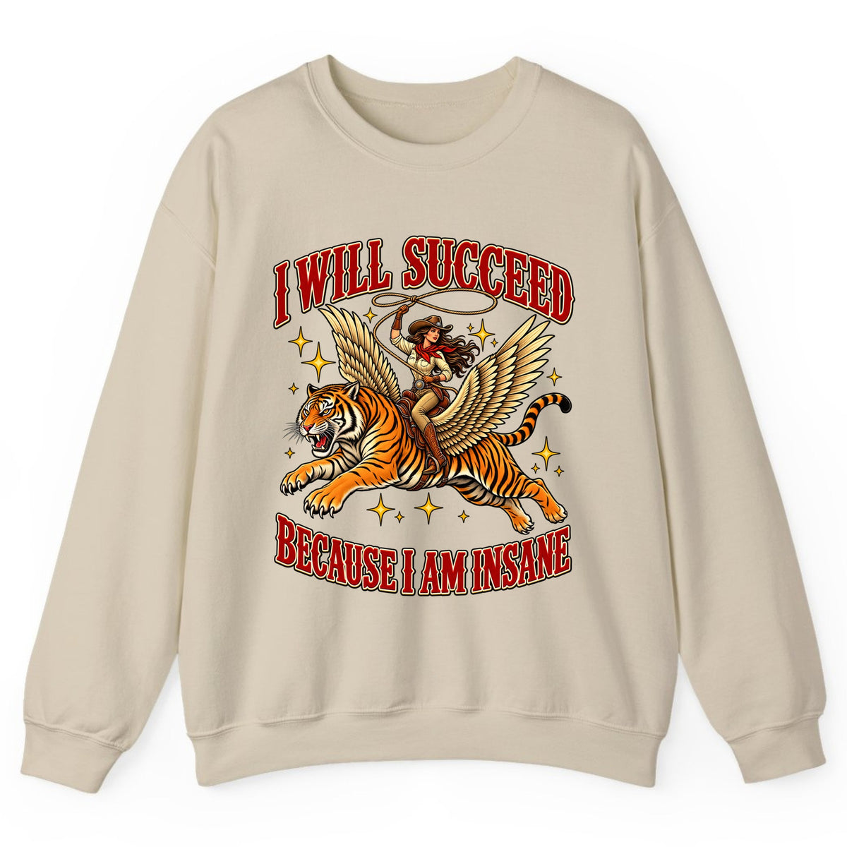 I Will Succeed Because I Am Insane Cowgirl Tiger Crewneck Sweatshirt - Sand